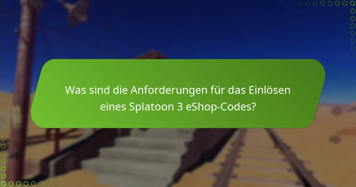Was sind die Anforderungen für das Einlösen eines Splatoon 3 eShop-Codes?