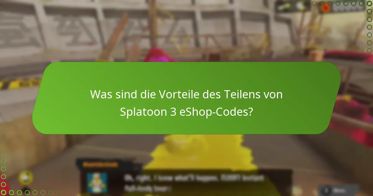 Was sind die Vorteile des Teilens von Splatoon 3 eShop-Codes?