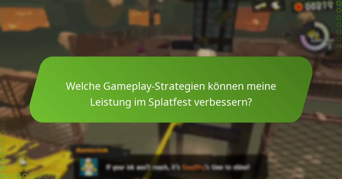 Welche Gameplay-Strategien können meine Leistung im Splatfest verbessern?