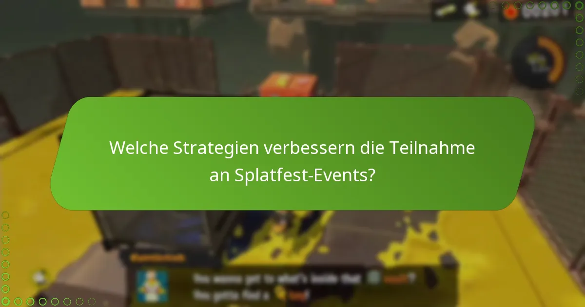 Welche Strategien verbessern die Teilnahme an Splatfest-Events?