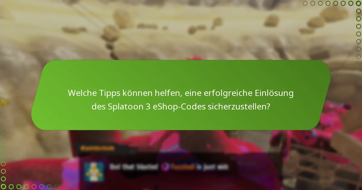 Welche Tipps können helfen, eine erfolgreiche Einlösung des Splatoon 3 eShop-Codes sicherzustellen?